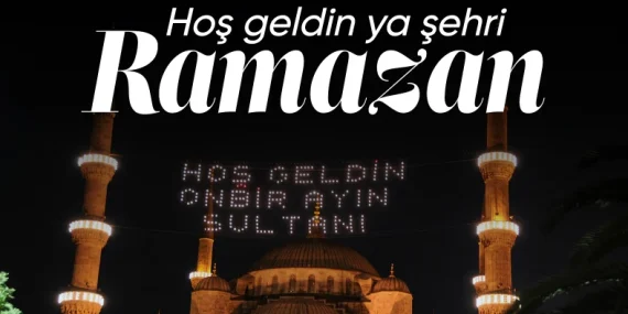 On bir ayın sultanı geldi: Ramazan ayı başlıyor